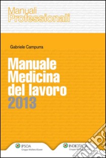 Manuale medicina del lavoro 2013. E-book. Formato PDF ebook di Gabriele Campurra