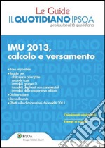 Le Guide - Il Quotidiano Ipsoa - IMU 2013, calcolo e versamento. E-book. Formato PDF ebook