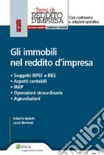 Gli immobili nel reddito d'impresa. Soggetti IRPEF e IRES. Aspetti contabili. IRAP. Operazioni straordinarie. Agevolazioni. E-book. Formato PDF ebook