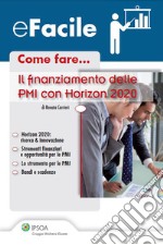 Come fare... Il finanziamento delle PMI con Horizon 2020. E-book. Formato PDF ebook