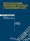 Delocalizzazione migrazione societaria e trasferimento sede. E-book. Formato PDF ebook