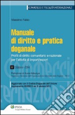 Manuale di diritto e pratica doganale. Profili di diritto comunitario e nazionale per l'attività di import/export. E-book. Formato PDF ebook