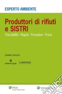 Produttori di rifiuti e SISTRI. Tracciabilità, regole, procedure, prassi. E-book. Formato PDF ebook di Daniele Carissimi