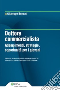 Dottore commercialista. Adempimenti, strategie, opportunità per i giovani. E-book. Formato PDF ebook di Giuseppe Bernoni