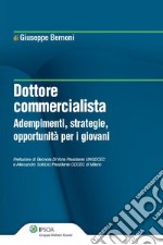 Dottore commercialista. Adempimenti, strategie, opportunità per i giovani. E-book. Formato PDF ebook