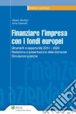 Finanziare l'impresa con i fondi europei. Strumenti e opportunità 2014-2020. Redazione e presentazione delle domande. Simulazioni pratiche. E-book. Formato PDF ebook