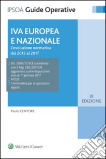 IVA Europea e NazionaleL'evoluzione normativa dal 2015 al 2017. E-book. Formato EPUB ebook di Paolo Centore