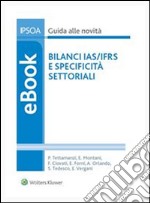 Bilanci IAS/IFRS e specificità settoriali. E-book. Formato PDF ebook