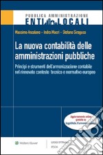 La nuova contabilità delle amministrazioni pubblichePrincìpi e strumenti dell'armonizzazione contabile nel rinnovato contesto tecnico e normativo europeo. E-book. Formato EPUB ebook