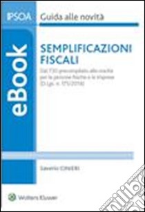 Semplificazioni fiscali: dal 730 precompilato alle novità per le persone fisiche e le imprese  (D.Lgs. n. 175/2014). E-book. Formato PDF ebook di Saverio Cinieri