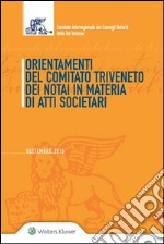 Orientamenti del Comitato Triveneto dei Notai in materia di atti societariSettembre 2015. E-book. Formato EPUB ebook