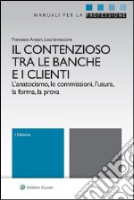 Il contenzioso tra le banche e i clientiL'anatocismo, le commissioni, l'usura, la forma, la prova. E-book. Formato EPUB ebook