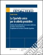 Lo Sportello unico per le attività produttiveGestione del procedimento con la nuova conferenza di servizi e con la nuova Scia - Progettazione del servizio e Controllo di gestione. E-book. Formato PDF ebook