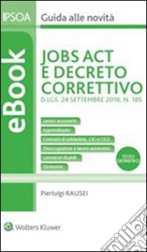 Job act e decreto correttivoSchema di Decreto Legislativo A.G. N. 311/2016. E-book. Formato PDF ebook di Pierluigi Rausei