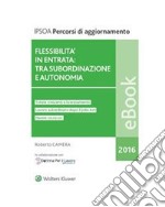 Flessibilità in entrata: tra subordinazione e autonomia. E-book. Formato PDF