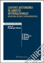 Lavoro autonomo in ambito internazionale. Disciplina fiscale e giuslavoristica. E-book. Formato PDF ebook