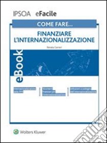 Come fare… Finanziare l'internazionalizzazione. E-book. Formato PDF ebook di Renata Carrieri