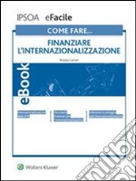 Come fare… Finanziare l'internazionalizzazione. E-book. Formato PDF ebook