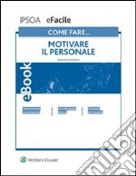 Come fare… Motivare il personale. E-book. Formato PDF
