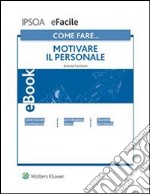 Come fare… Motivare il personale. E-book. Formato PDF ebook