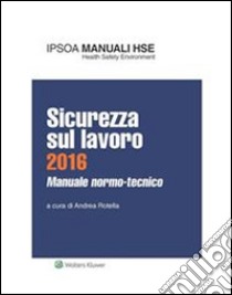 Sicurezza sul lavoro 2016Manuale normo-tecnico. E-book. Formato PDF ebook di Andrea Rotella