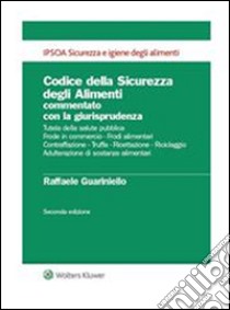 Codice della Sicurezza degli Alimenti commentato con la giurisprudenza. E-book. Formato PDF ebook di Raffaele Guariniello