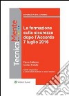 La formazione sulla sicurezza dopo l'Accordo 7 luglio 2016. E-book. Formato PDF ebook