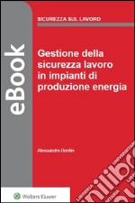 Gestione della sicurezza lavoro in impianti di produzione energia. E-book. Formato PDF ebook