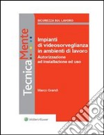 Impianti di videosorveglianza in ambienti di lavoro. Autorizzazione ad installazione ed uso. E-book. Formato PDF ebook