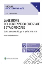 La gestione del contenzioso giudiziale e stragiudizialeGuida operativa al D.Lgs. 18 aprile 2106, n. 50    . E-book. Formato EPUB