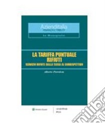 LA TARIFFA PUNTUALE RIFIUTI Servizio rifiuti: dalla tassa al corrispettivo. E-book. Formato PDF ebook di Alberto Pierobon