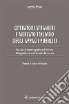 L'accesso degli operatori stranieri al mercato italiano degli appalti pubbliciLe vicende soggettive dell'offerente, dell'aggiudicatario e dell'esecutore del contratto. E-book. Formato EPUB ebook di Antonio Pavan