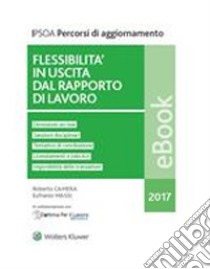 Flessibilità in uscita dal rapporto di lavoro. E-book. Formato PDF ebook di Roberto Camera e Eufranio Massi