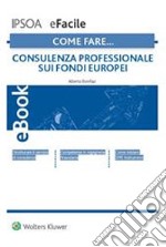 Come fare… Consulenza professionale sui fondi europei. E-book. Formato PDF ebook