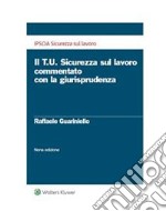 Il Testo Unico sicurezza sul lavoro commentato con la giurisprudenza. E-book. Formato PDF ebook