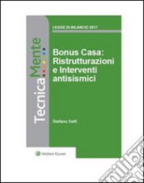 Bonus casa: ristrutturazioni e interventi antisismici. E-book. Formato PDF ebook di Stefano Setti