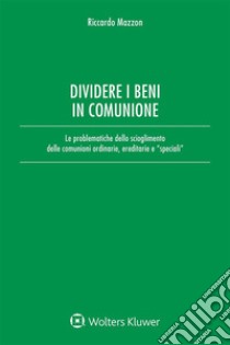 Dividere i beni in comunioneLe problematiche dello scioglimento delle comunioni ordinarie ed ereditarie. E-book. Formato EPUB ebook di Riccardo Mazzon