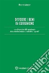 Dividere i beni in comunioneLe problematiche dello scioglimento delle comunioni ordinarie ed ereditarie. E-book. Formato EPUB ebook di Riccardo Mazzon