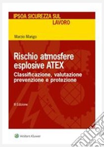 Rischio atmosfere esplosive ATEX . E-book. Formato PDF ebook di Marzio Marigo