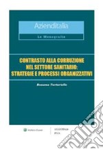 Contrasto alla corruzione nel settore sanitario: strategie e processi organizzativi. E-book. Formato PDF ebook