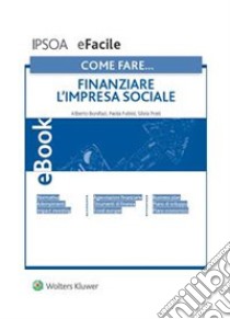 Come fare… Finanziare l'impresa sociale. E-book. Formato PDF ebook di Alberto BonifaziPaola FubiniSilvia Prati