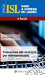 Formazione alla sicurezza per videoterminalisti. E-book. Formato PDF ebook