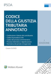 Codice della giustizia tributaria Annotato. E-book. Formato EPUB ebook di Cesare Glendi