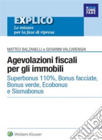 Agevolazioni fiscali per gli immobili. E-book. Formato PDF ebook di Matteo BalzanelliGiovanni Valcarenghi