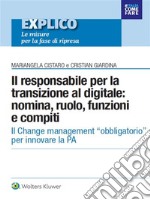 Il responsabile per la transazione al digitale: nomina, ruolo, funzioni e compiti.. E-book. Formato PDF ebook