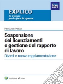 ebook Sospensione dei licenziamenti e gestione del rapporto di lavoro. E-book. Formato PDF ebook di Pierluigi Rausei