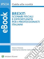 Brexit: scenari fiscali e opportunità per i professionisti italiani. E-book. Formato PDF ebook