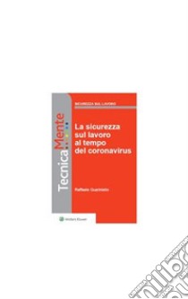 La sicurezza sul lavoro al tempo del coronavirus. E-book. Formato PDF ebook di Raffaele Guariniello