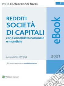 Redditi società di capitali, con Consolidato nazionale e mondiale 2021. E-book. Formato PDF ebook di Armando Schiavone