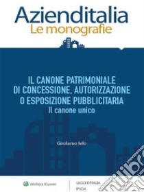 Il canone patrimoniale di concessione, autorizzazione o esposizione pubblicitaria. E-book. Formato PDF ebook di Girolamo Ielo